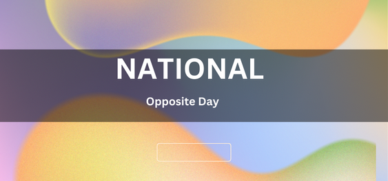 National Opposite Day[राष्ट्रीय विपरीत दिवस]